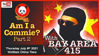 Am I a Commie? - Part 2 w/ Bay Area 415 ⎮ Livestream "The WuMao Show®"