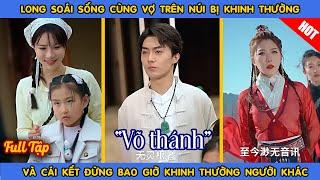 Long Soái Sống Cùng Vợ Trên Núi Bị Khinh Thường Và Cái Kết Đừng Bao Giờ Khinh Thường Người Khác