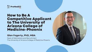 Be a Competitive Applicant to the University of Arizona College of Medicine - Glen Fogerty, PhD, MBA