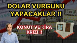 DOLAR VURGUNU YAPACAKLAR !! O AYA DİKKAT!! KONUT VE KİRA KRİZİ? BORSA?