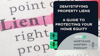 Demystifying Property Liens: A Guide to Protecting Your Home Equity (Full Video)