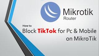 How to Block TikTok App for Mobile & PC on MikroTik