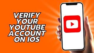 How To Verify Your Youtube Account On iOS