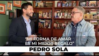 PEDRO SOLA "Mi Forma de AMAR es mi MAYOR REGALO"