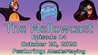 The Mellowcast - Episode 14 (Featuring: AlexIsPlaying)