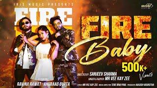 Fire Baby - (Music Video) | Mr Vee Kay Zee | Ravina Rawat | Anuraag Gupta | Iris Music | New Song