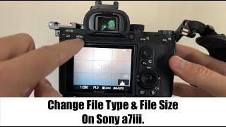 Sony a7iii - How To Change File Type and File Size. JPG/RAW