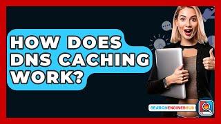How Does DNS Caching Work? - SearchEnginesHub.com