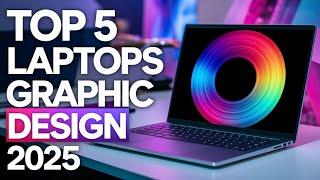 Top 5 Best Laptops for Graphic Design in 2025: Creativity Without Limits