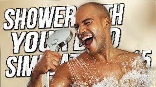 HIT THE SHOWERS | Shower With Your Dad Simulator 2015