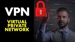 What is a VPN - Virtual Private Network Explained