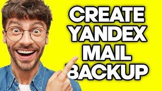 How To Create Backup Of Yandex Mail (2023)