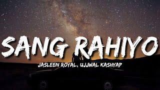 Sang Rahiyo (Lyrics) - Jasleen Royal, Ujjwal Kashyap