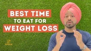 BEST TIME TO EAT FOR WEIGHT LOSS | Dietitian Mac Singh