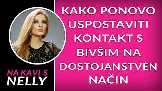 Kako ponovo uspostaviti kontakt s bivšim na dostojanstven način // Na kavi s Nelly //