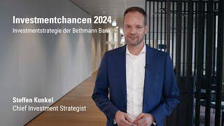 Investmentchancen 2024 - Die Bethmann Bank Investmentstrategie