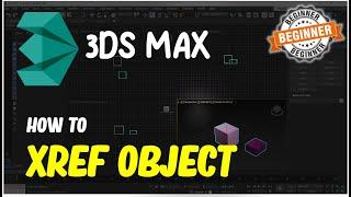 3Ds Max How To Xref Object