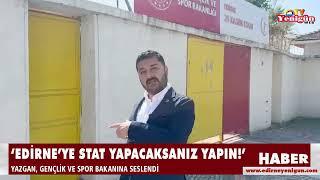 ‘Edirne’ye stat yapacaksanız yapın!’