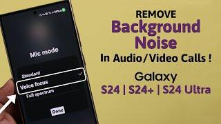 Galaxy S24 Ultra/Plus: Remove Background Noise In Audio/Video Calls! [Samsung Voice Focus]