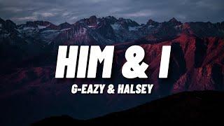 G-Eazy & Halsey - Him & I (Lyrics)