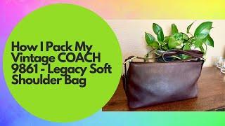 How I Pack My Vintage COACH 9861 - Legacy Soft Shoulder Bag | It's Just SO Good!