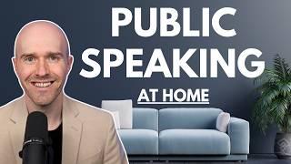 Practice Public Speaking at HOME