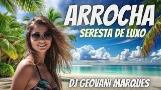 ARROCHA e SERESTA DE LUXO SAMILE LOPES = DJ GEOVANI MARQUES