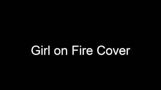 Girl on Fire -Cover By Bryan