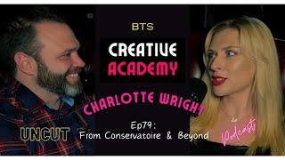 From Conservatoire & Beyond - Charlotte Wright - UNCUT PODCAST Ep79