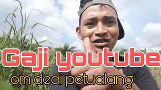 gaji om dedi petualang terbaru dari youtube