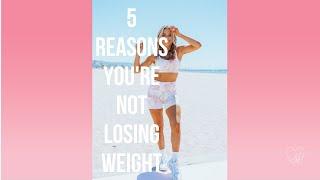 5 Reasons You're Not Losing Weight