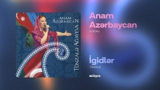 Tünzalə — İgidlər | "Anam Azərbaycan" Albomu