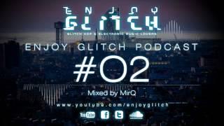 Enjoy Glitch Podcast #02 mixed by MirQ