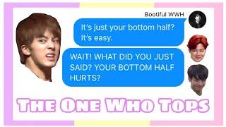 bTs TeXtS// The One Who Tops (Bottoms becomes Tops)