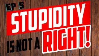 Stupidity Is Not A Right! Ep 5 - With Wolfie 6020!