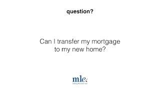 Can I transfer my mortgage to my new home?