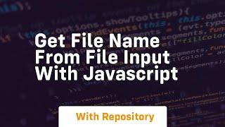 Get file name from file input with javascript