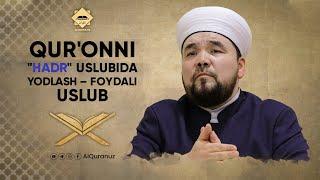 Qur'onni "hadr" uslubida yodlash - foydali uslubdir