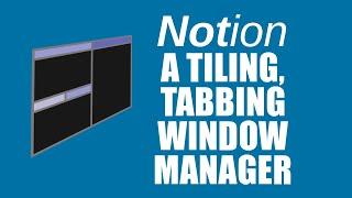 Notion Is A Tiling and Tabbing Window Manager