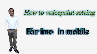 How to  voiceprint setting for imo in mobile