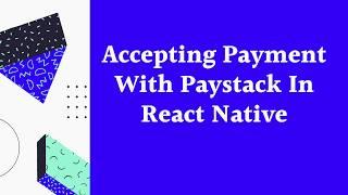 Accepting Payment With Paystack In React Native