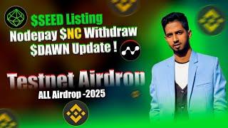 Nodepay withdraw update | Seed mining Listing date | Testnet airdrop | All airdrop update 2025