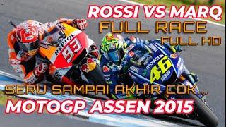 MOTOGP ASSEN 2015 ROSSI VS MARQ | SENGIT BANGET  COK SAMPAI LAP TERAKHIR