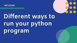 Different ways to run your python program | Neeraj Sharma