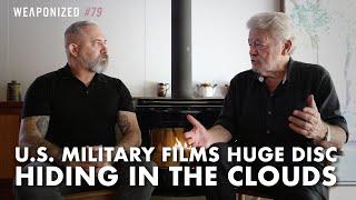 U.S. Military Films Huge Disc Hiding In The Clouds : WEAPONIZED : Episode #79