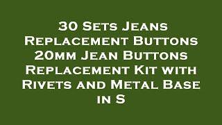 30 Sets Jeans Replacement Buttons 20mm Jean Buttons Replacement Kit with Rivets and Metal Bas Review