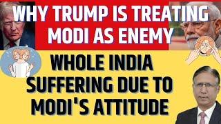 Why Trump is Treating Modi as Enemy, Whole India Suffering due to Modi's Attitude