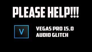 HELP!!! Vegas Pro 15.0 Audio is screeching!!!