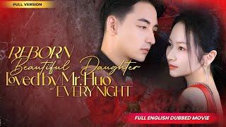 【Full English Dubbed Movie】Reborn Beautiful Daughter, Loved by Mr. Huo Every Night | Chinese Drama