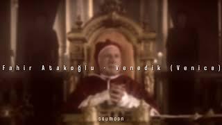 Fahir Atakoğlu - Venedik (Venice) (speed up & reverb)